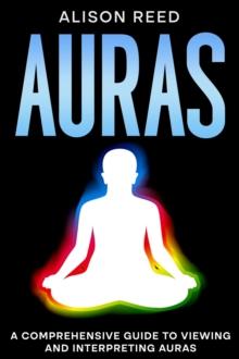 Auras: A Comprehensive Guide to Viewing and Interpreting Auras