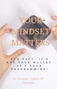 Your Mindset Matters: It's Not Your Wallet. It's Your Programming