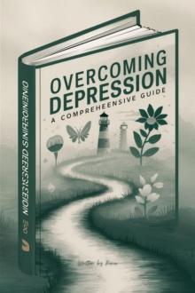 Overcoming Depression : A Comprehensive Guide