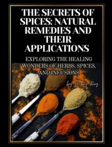 Secrets of Spices: Natural Remedies and Their Applications