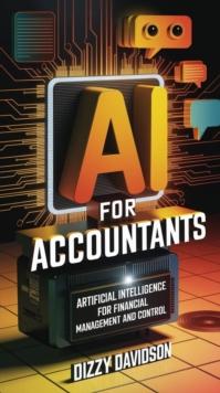 AI for Accountants: Artificial Intelligence for Financial Management and Control : Artificial Intelligence AI Revolution, #8