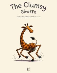 Clumsy Giraffe And Other Bilingual Italian-English Stories for Kids