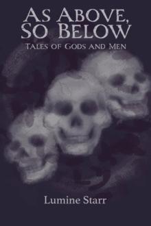 As Above, So Below: Tales of Gods and Men