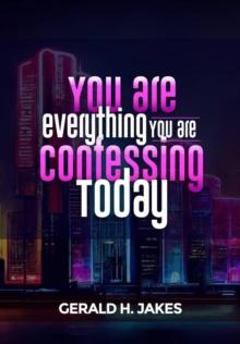 You are Everything you are Confessing Today