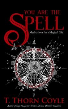 You Are the Spell: Meditations for a Magical Life : Practical Magic, #3