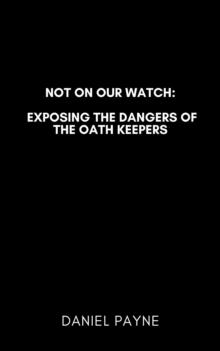 Not On Our Watch: Exposing the Dangers of the Oath Keepers