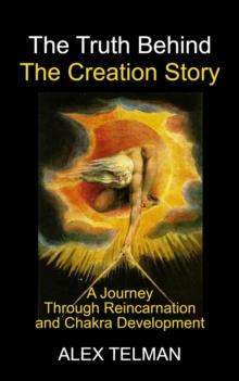 Truth Behind the Creation Story: A Journey Through Reincarnation and Chakra Development