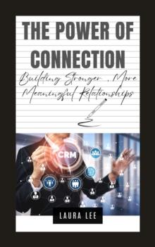 Power of Connection: Building Stronger, More Meaningful Relationships