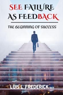 See Failure As Feedback : The Beginning Of Success