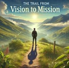 Trail From Vision To Mission