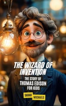 Wizard of Invention: The Story of Thomas Edison for Kids