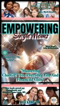 Empowering single moms mastering chat GPT for everyday life and financial gain