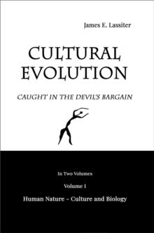 Cultural Evolution: Caught in the Devil's Bargain : Volume I, Human Nature - Culture and Biology, #1