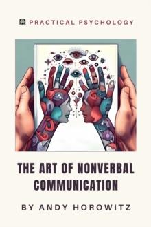 Art Of Nonverbal Communication : Practical Psychology, #5