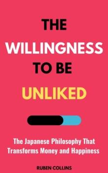 Willingness to Be Unliked: The Japanese Philosophy That Transforms Money and Happiness