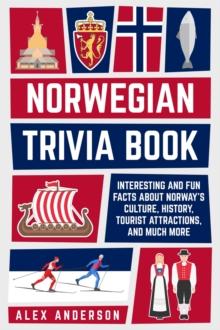 Norwegian Trivia Book: Interesting and Fun Facts About Norwegian Culture, History, Tourist Attractions, and Much More : Scandinavian Trivia Books, #3