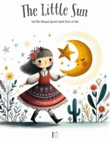 Litte Sun And Other Bilingual Spanish-English Stories for Kids