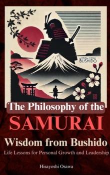 Philosophy of the Samurai: Wisdom from Bushido