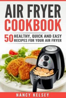 Air Fryer Cookbook: 50  Healthy, Quick and Easy Recipes for Your Air Fryer : Quick and Easy, #1