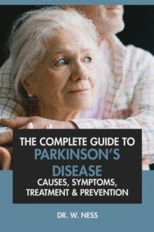 Complete Guide to Parkinson's Disease: Causes, Symptoms, Treatment & Prevention