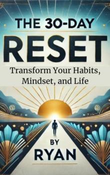 30-Day Reset: Transform Your Habits, Mindset, and Life