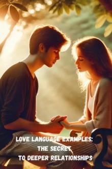 Love Language Examples: The Secret to Deeper Relationships