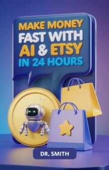 Make Money Fast with AI & Etsy in 24 Hours