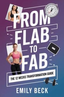 From Flab to Fab The 12 Weeks Transformation Guide