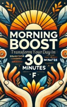 Morning Boost: Transform Your Day in 30 Minutes