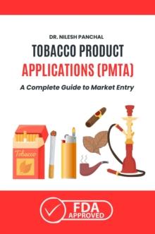 Tobacco Product Applications (PMTA): A Complete Guide to Market Entry : Mastering the FDA Approval Process, #10