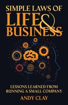 Simple Laws of Life and Business: Lessons Learned from Running a Small Company