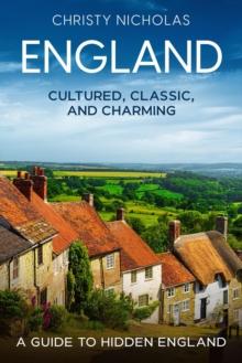 England: Cultured, Classic, and Charming : The Hidden Gems Series