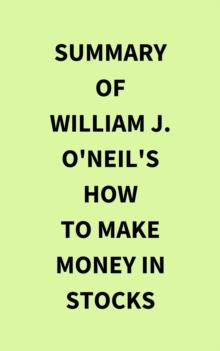 Summary of William J. O'Neil's How to Make Money in Stocks