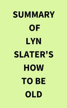 Summary of Lyn Slater's How to Be Old