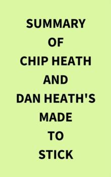 Summary of Chip Heath and Dan Heath's Made to Stick