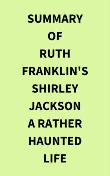 Summary of Ruth Franklin's Shirley Jackson A Rather Haunted Life