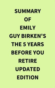 Summary of Emily Guy Birken's The 5 Years Before You Retire Updated Edition