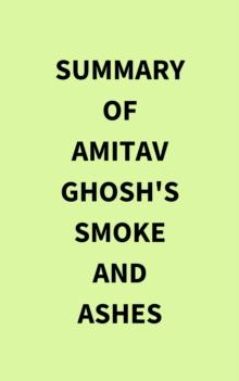 Summary of Amitav Ghosh's Smoke and Ashes