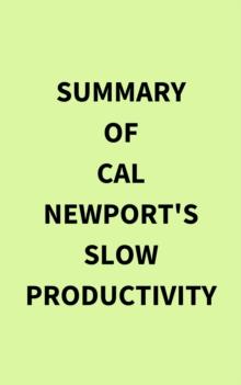 Summary of Cal Newport's Slow Productivity