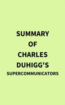 Summary of Charles Duhigg's Supercommunicators