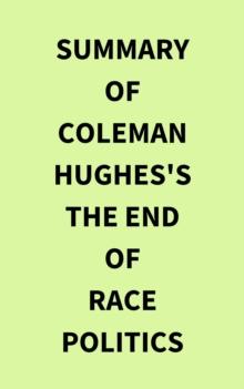 Summary of Coleman Hughes's The End of Race Politics