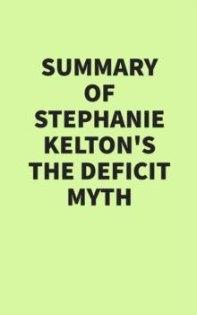 Summary of Stephanie Kelton's The Deficit Myth