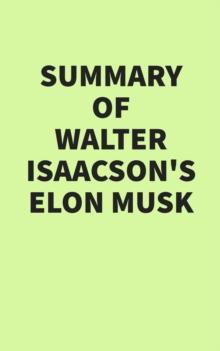 Summary of Walter Isaacson's Elon Musk