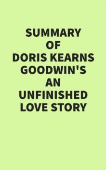 Summary of Doris Kearns Goodwin's An Unfinished Love Story