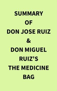 Summary of don Jose Ruiz & don Miguel Ruiz's The Medicine Bag