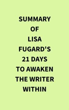 Summary of Lisa Fugard's 21 Days to Awaken the Writer Within