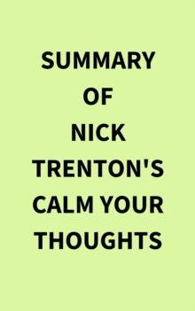 Summary of Nick Trenton's Calm Your Thoughts