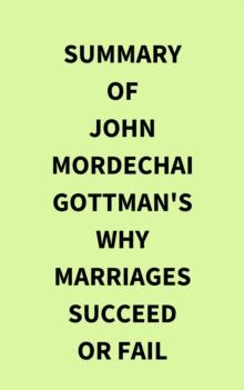 Summary of John Mordechai  Gottman's Why Marriages Succeed or Fail