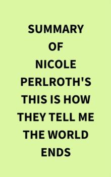 Summary of Nicole Perlroth's This Is How They Tell Me the World Ends