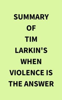 Summary of Tim Larkin's When Violence Is the Answer